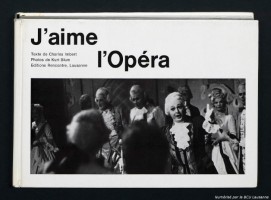 J'aime l'Opéra, photo Kurt Blum, texte Charles Imbert, graphisme Jacques Plancherel, Lausanne, Editions Rencontre, 1962, couverture.